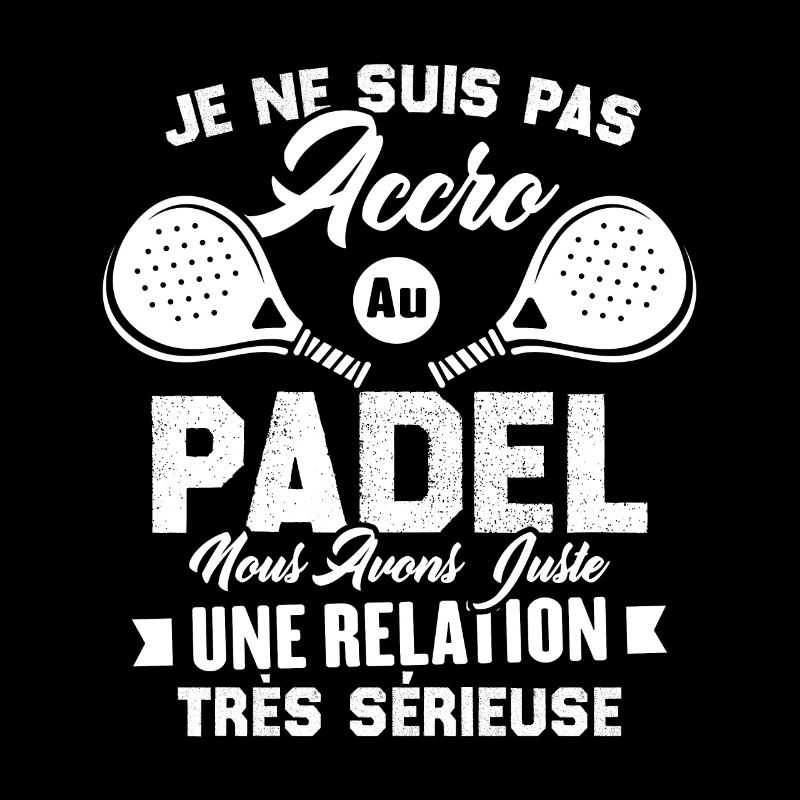 Pas accro au padel juste relation sérieuse