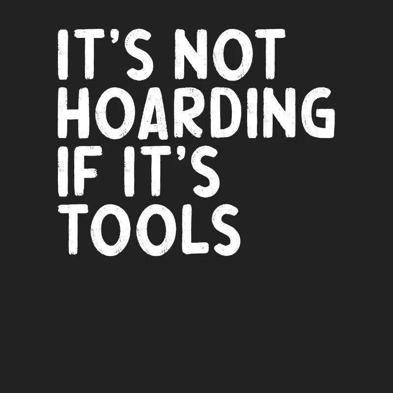 Handwerker Spruch its not hoarding if its tools