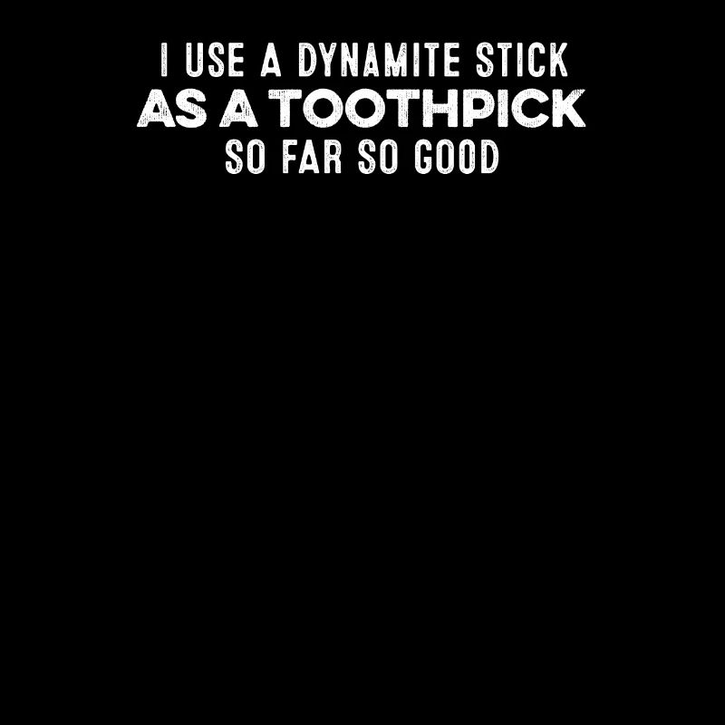J’utilise un bâton de dynamite comme un cure-dent Humour cool