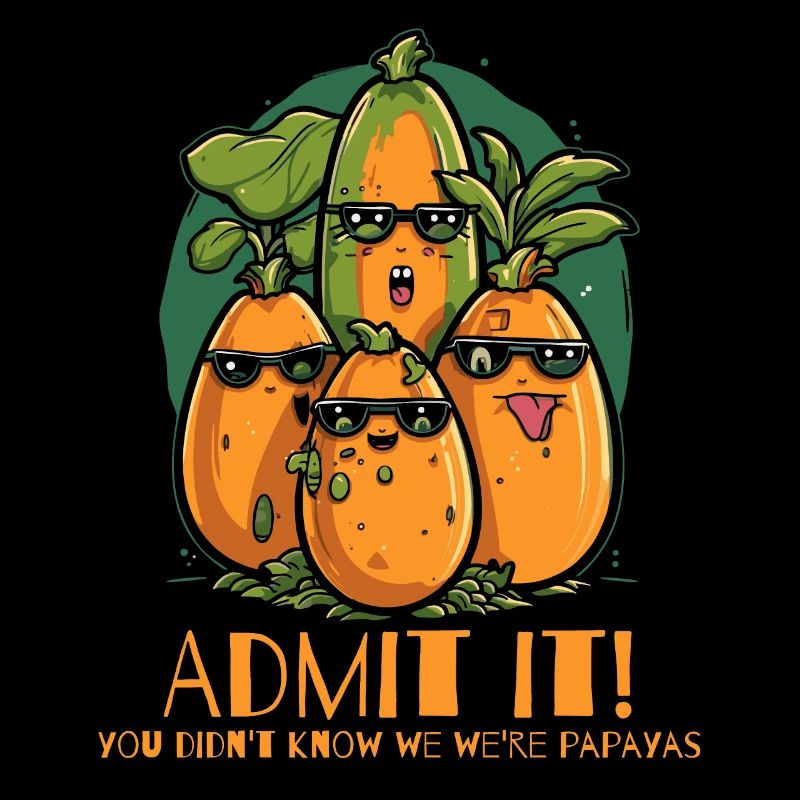 Admit it, we're papayas