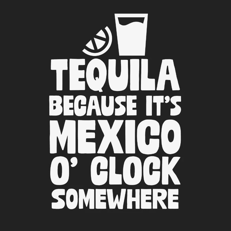 Tequila, parce que c’est Mexico O’Clock Somewhere Fun
