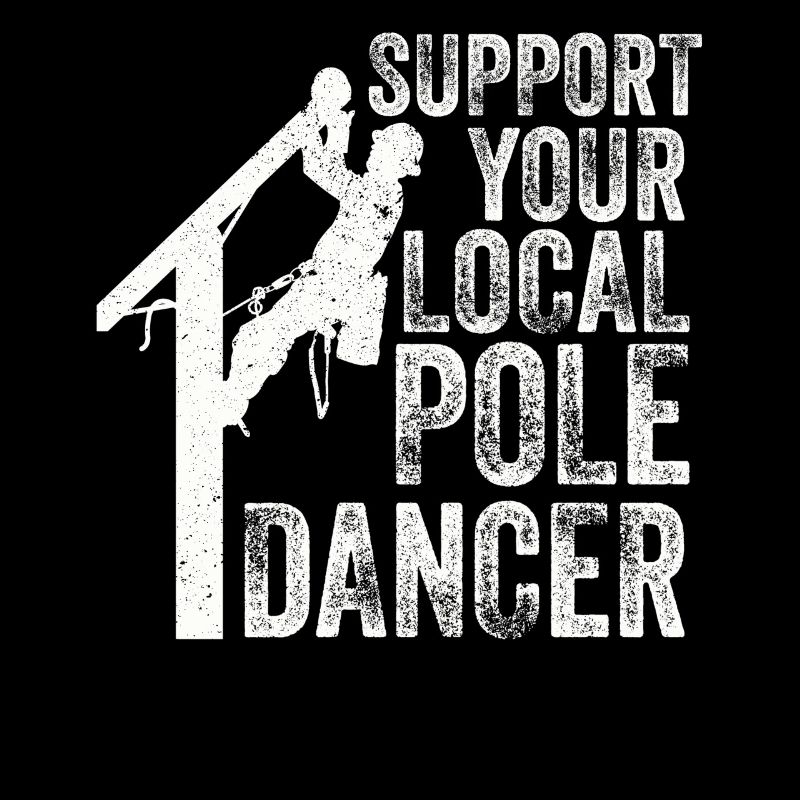 Support Your Local Pole Dancer Lineman