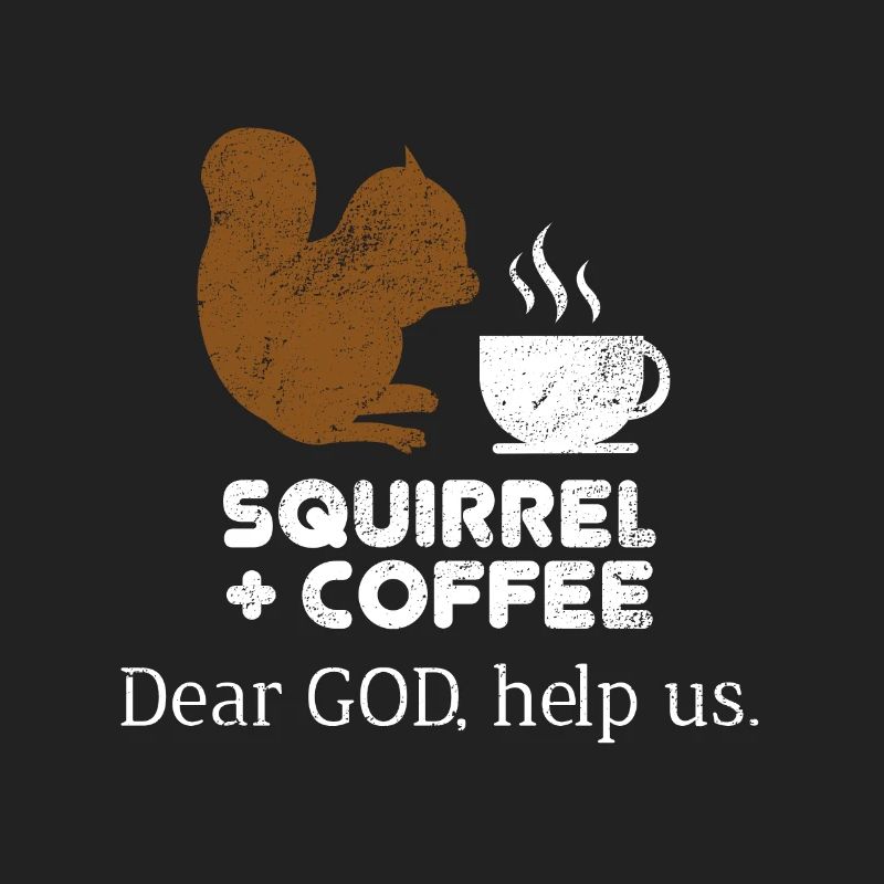 Squirrels Plus Coffee Dear God Help Us Chipmunks