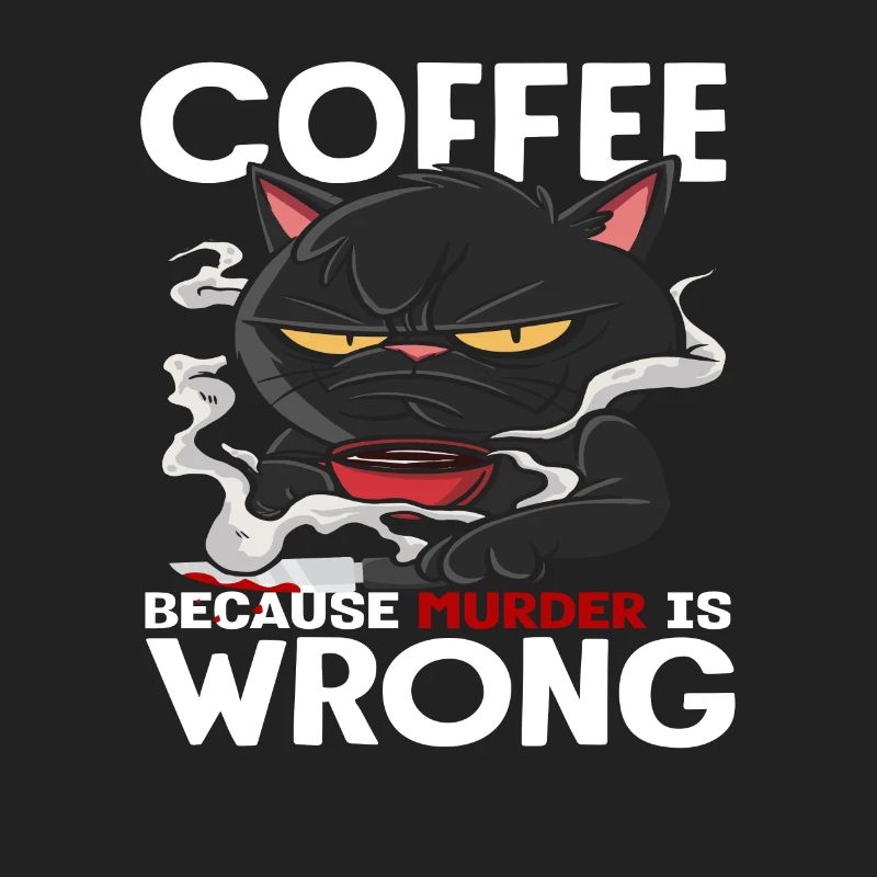 Coffee Lover Cat Because Murder Is Wrong