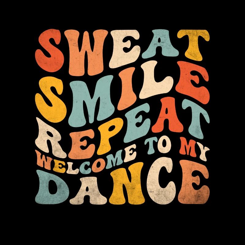 Sweat Smile Repeat Welcome To My Dance For Dancing