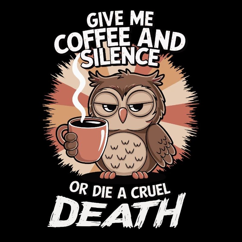 Kaffee Eule - geb mir Kaffee und Stille oder stirb