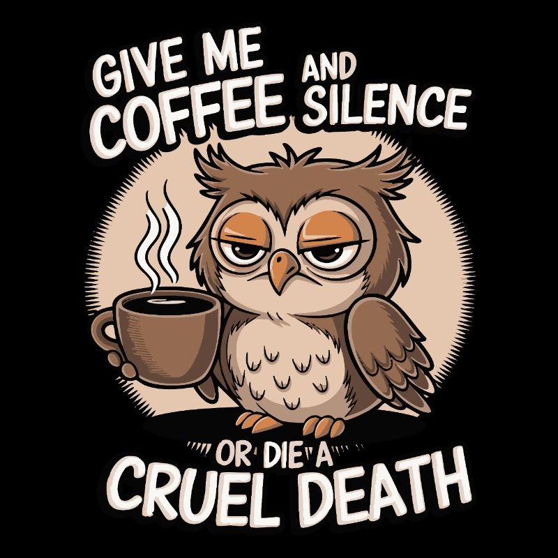 Kaffee Eule - geb mir Kaffee und Stille oder stirb