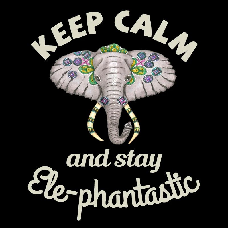 Keep calm and stay ele-phantastic. Elefantenkopf