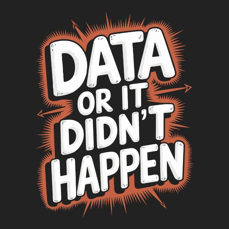Data or it didn't happen Data Analyst Data