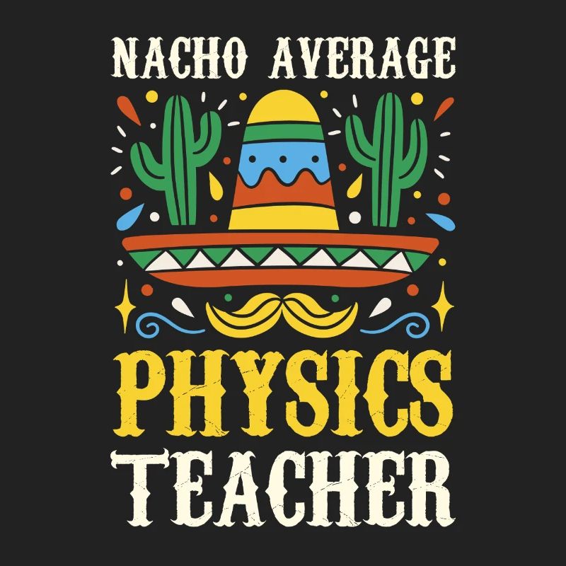 Nacho Average Physics Teacher