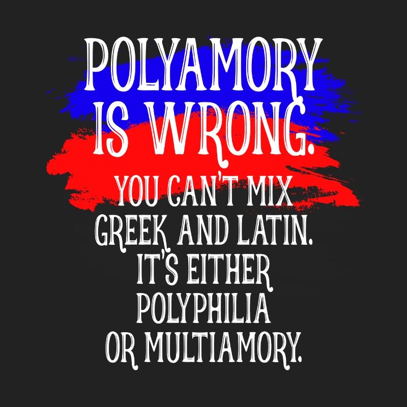 Polyamory Is Wrong Polyamorous saying polyamory