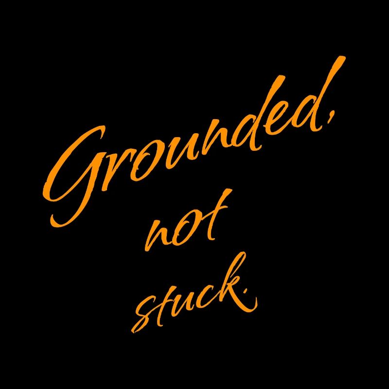 Grounded, Not Stuck – Keep Moving Forward