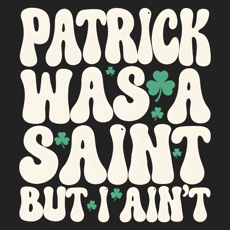 Patrick war ein Heiliger, aber ich bin nicht St. Patrick's Day
