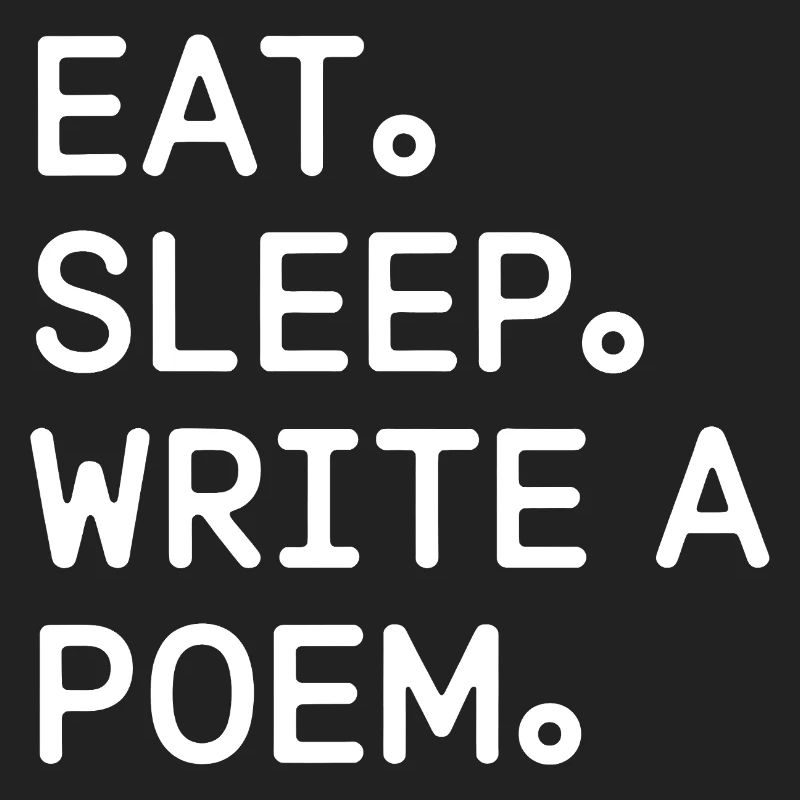 Eat Sleep Write a Poem