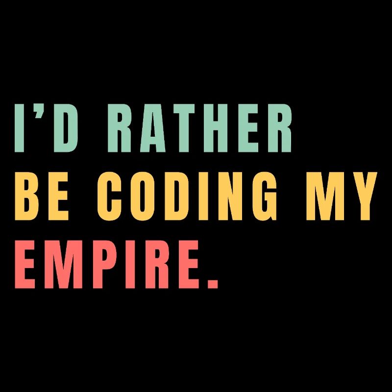 I'd rather be coding my empire