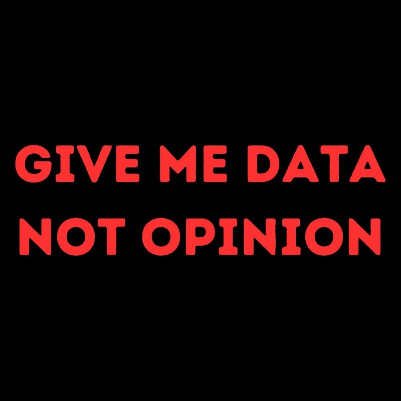 Give Me Data Not Opinion – Nerd Data Science Shirt