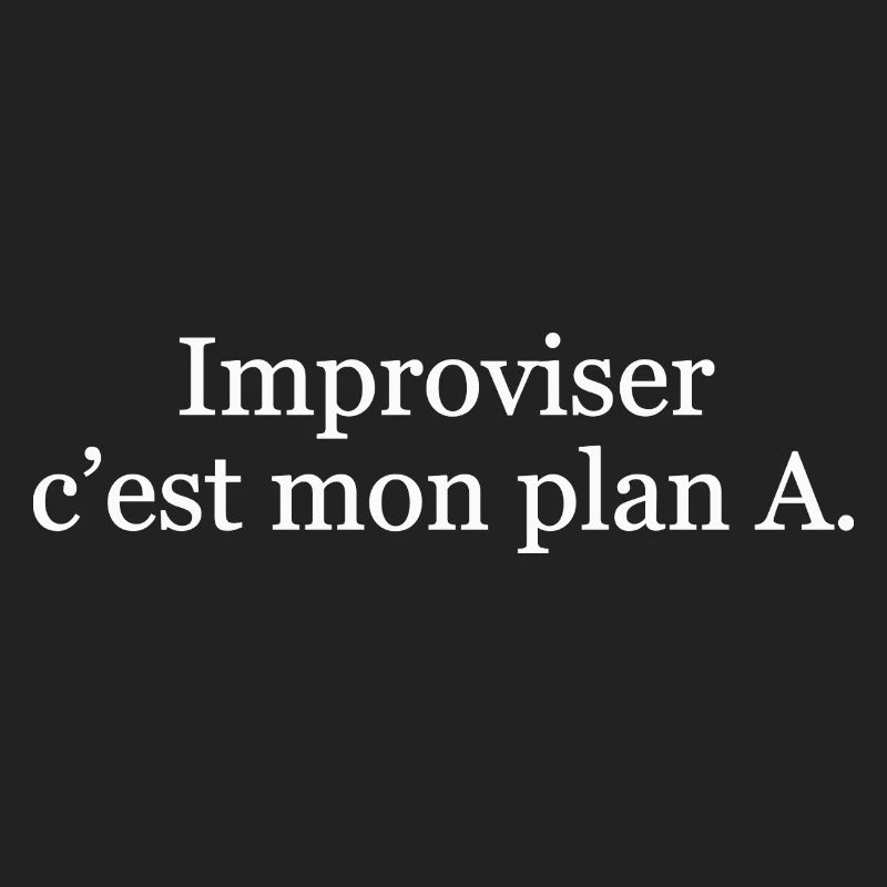 Improviser, c’est mon plan A