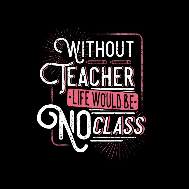 Without Teacher life would be no class