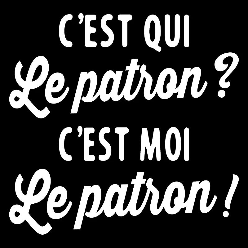 C'est Qui Le Patron C'est Moi Le Patron