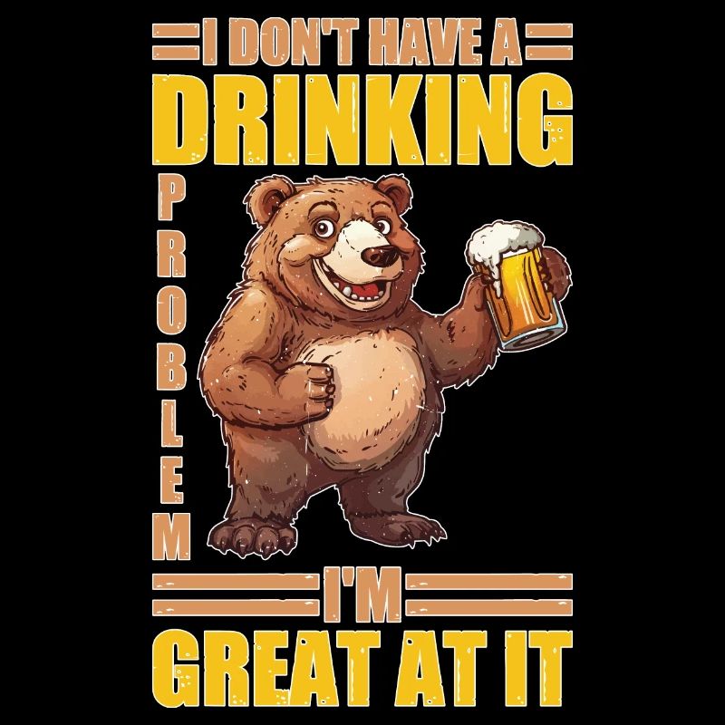 I Don't Have A Drinking Problem I'm Great At It