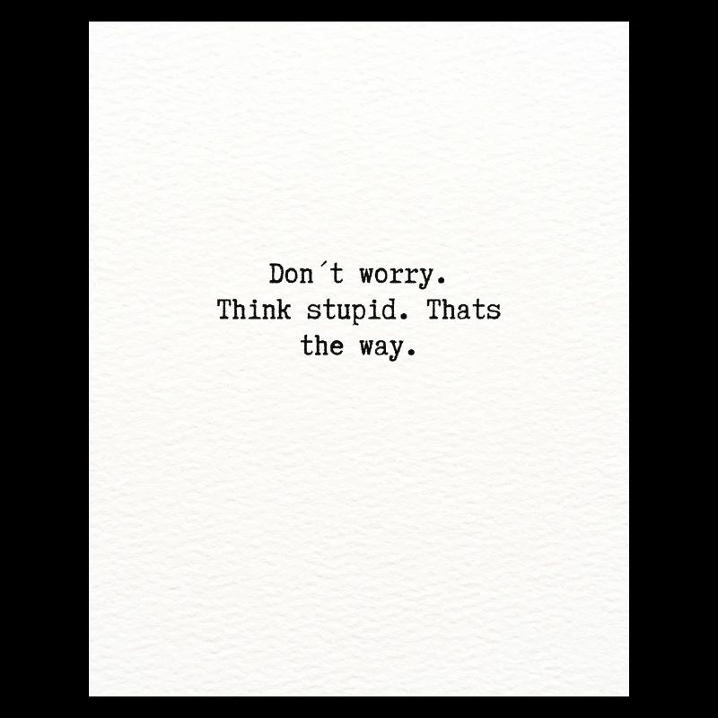 Think stupid