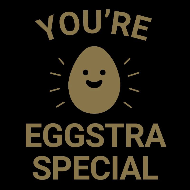 You're eggstra special