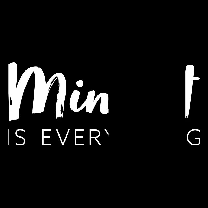Mindset is everything