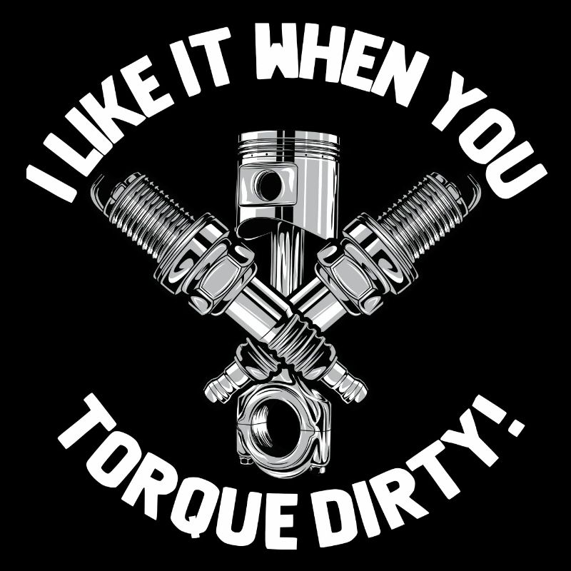 I Like It When You Torque Dirty