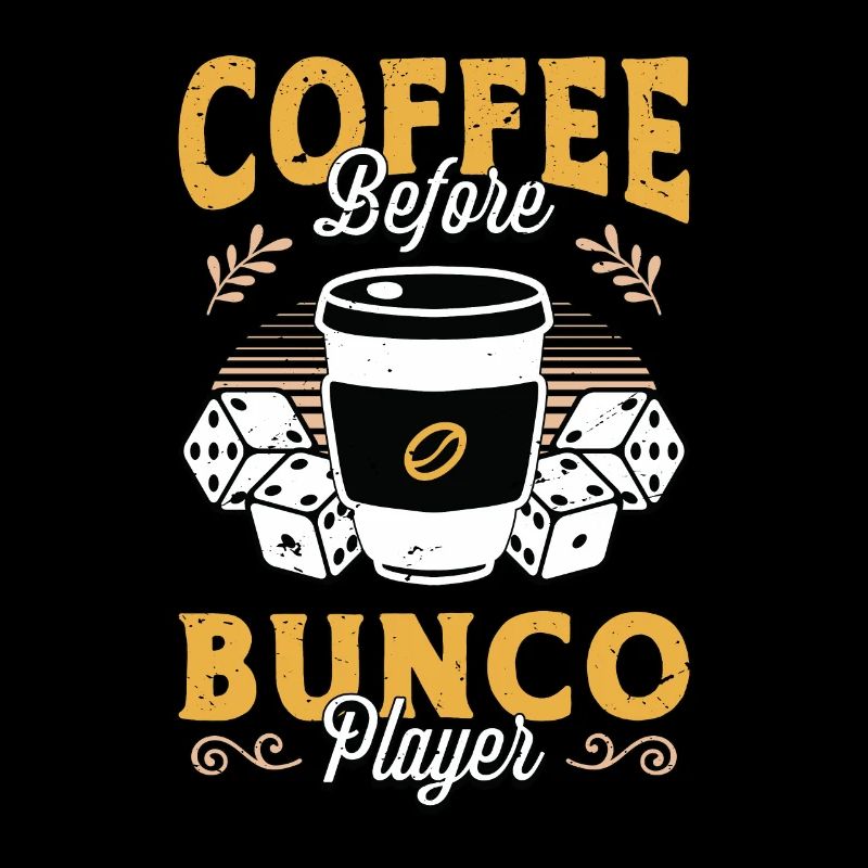 Bunco Player Coffee Before Bunco Game Coffee Lover