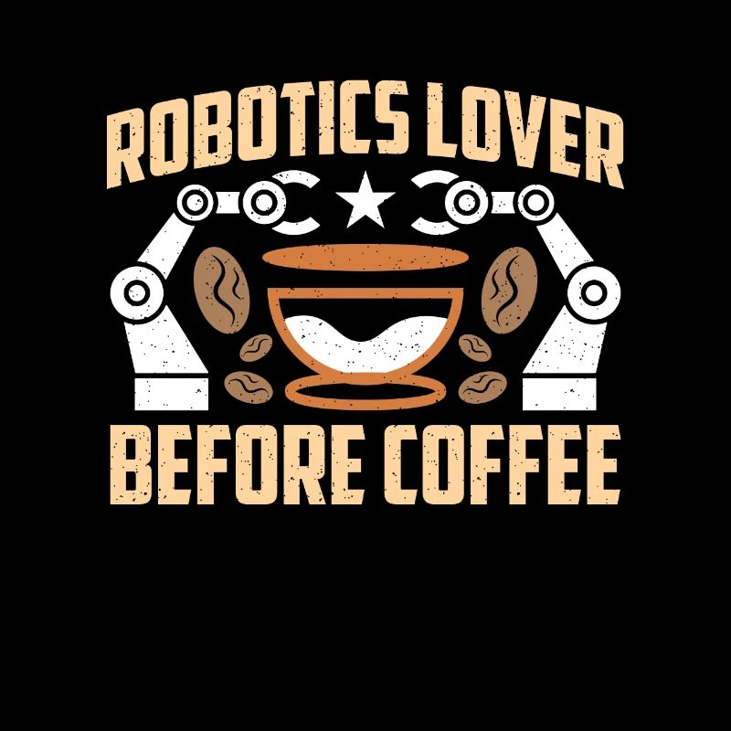 Robotics Lover Before Technology Coffee Lover