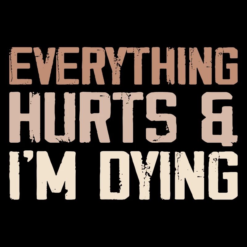 Everything Hurts & I'm Dying