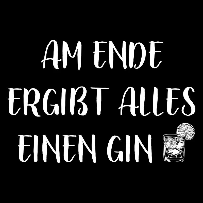 Am Ende ergibt alles einen Gin - Spruch