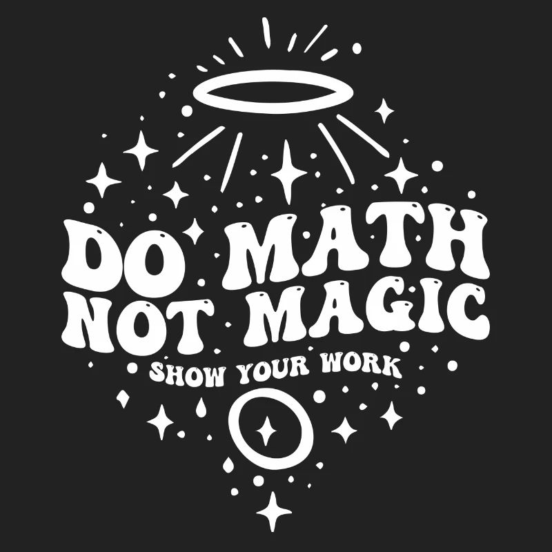Do Math Not Magic Show Your Work Cool Math Teacher