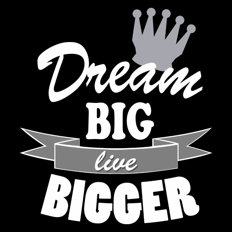 Dream Big Live Bigger Krone Spruch Typografie stil