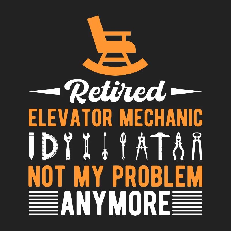 Funny Retired Elevator Mechanic Not My Problem