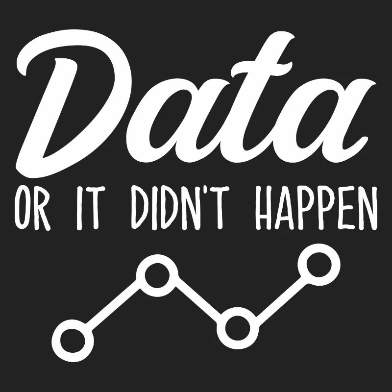 Data or it didn't happen Data Analyst Data Tees