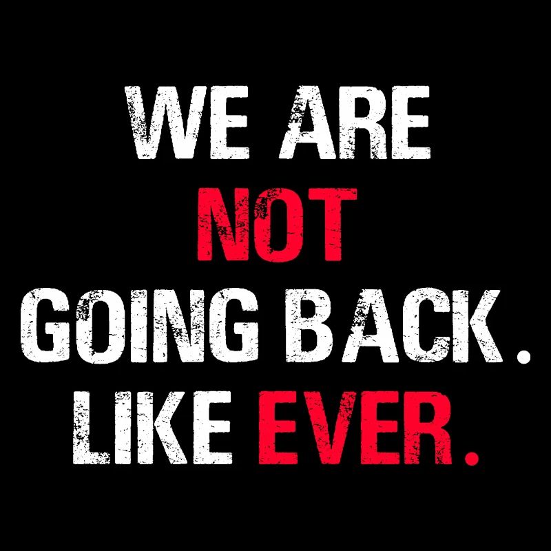 We Are Not Going Back Like Ever