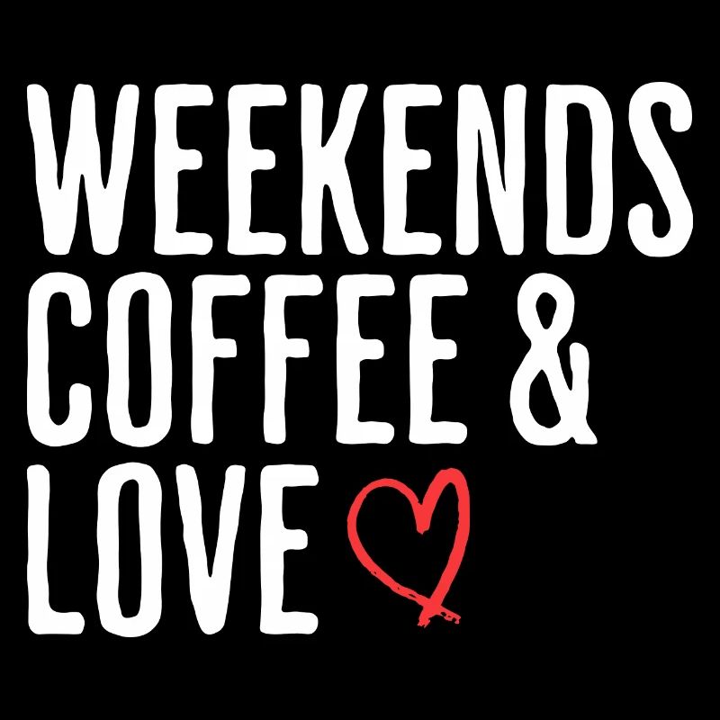 Coffee & Love Weekend Humor Romantic Weekend