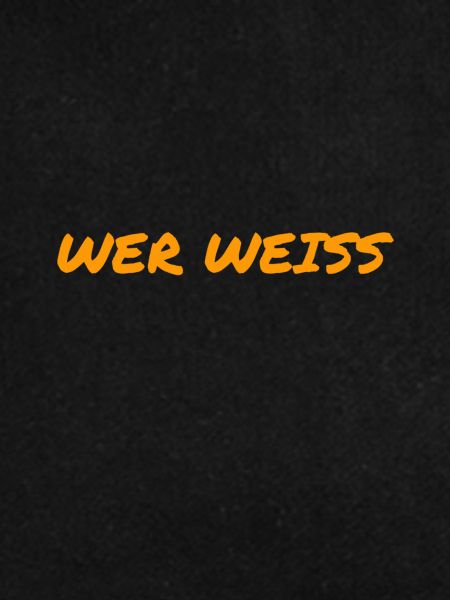 wer weiß