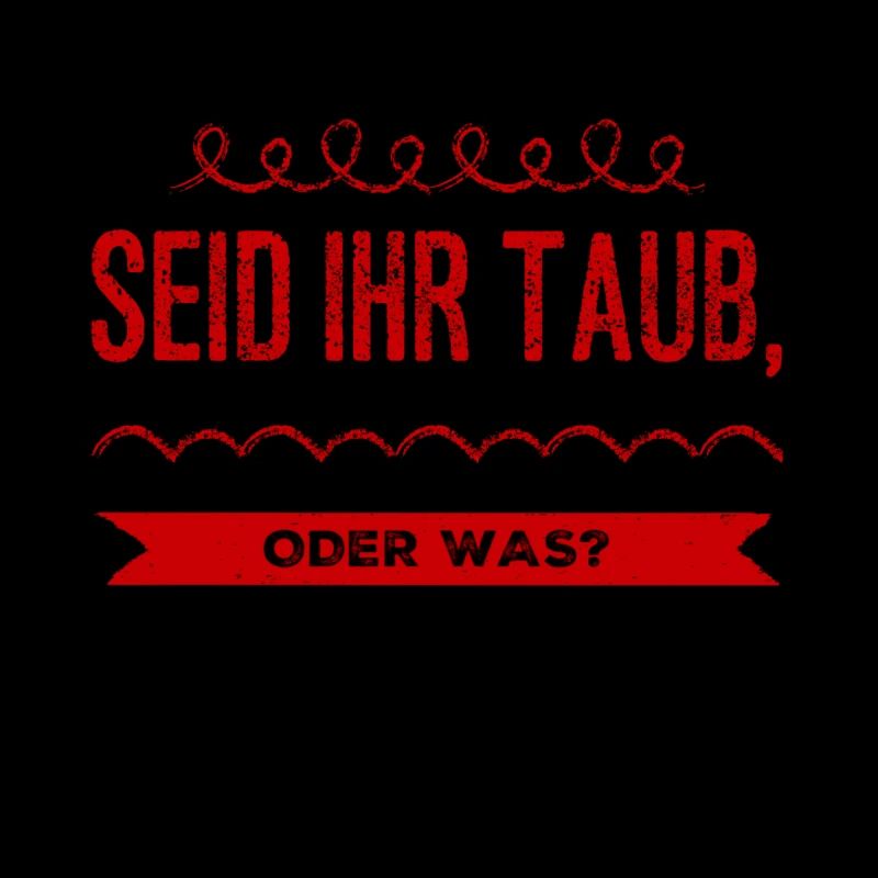 seid ihr taub oder was?
