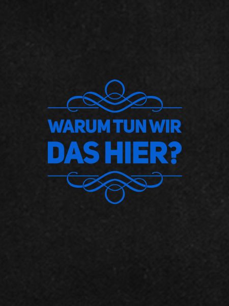 warum tun wir das?