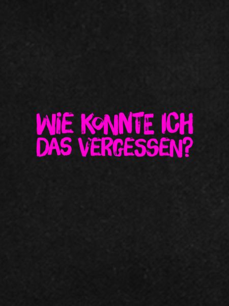 ich bin so vergesslich