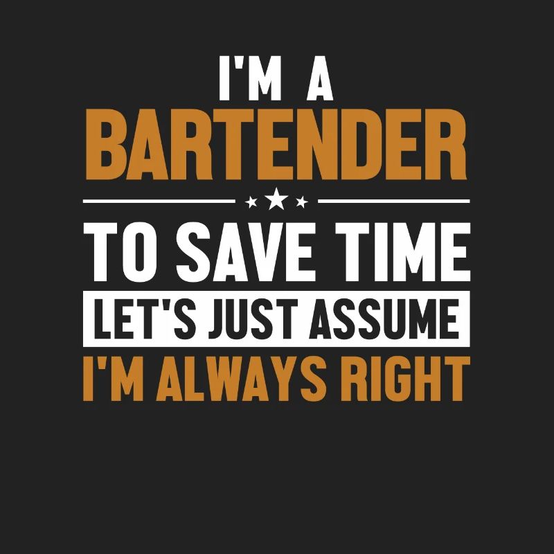 Bartender Let's Assume I'm Right Bartender