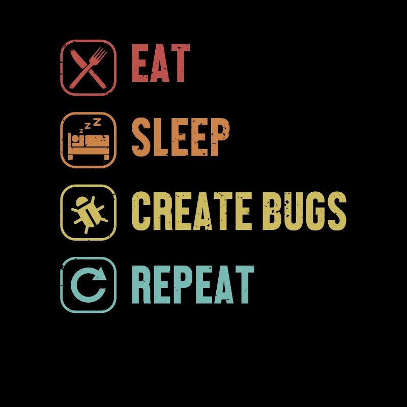 Manger, dormir, créer des bugs, répéter le développeur codeur