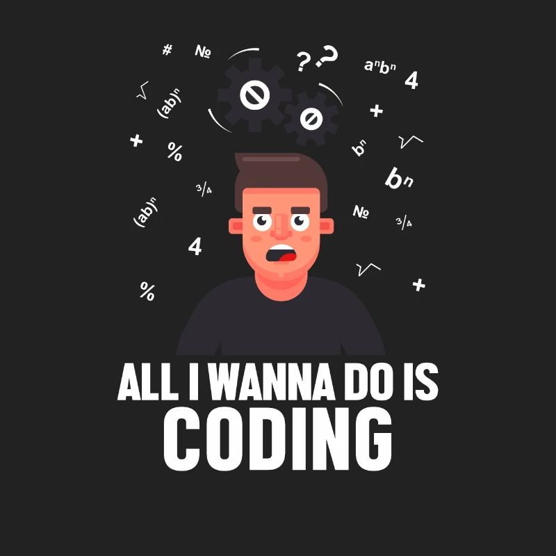 All I Wanna Do is Coding Developer Coder