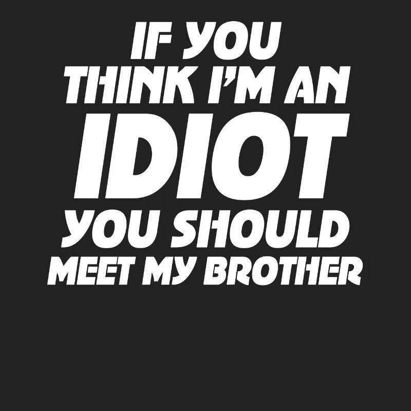 Si vous pensez que je suis un idiot, vous devriez