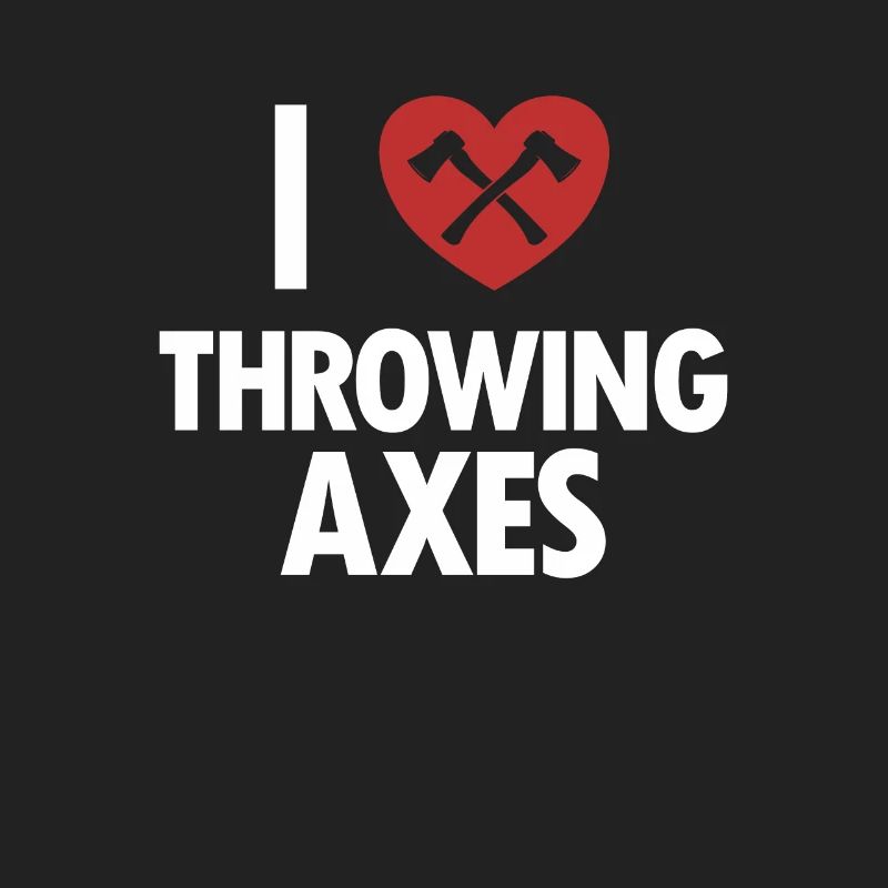 I Love Throwing Axes Axe Throwing Competition Axe