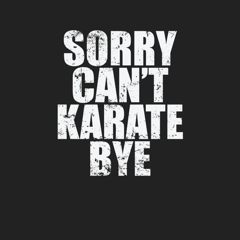 Sorry can't karate bye
