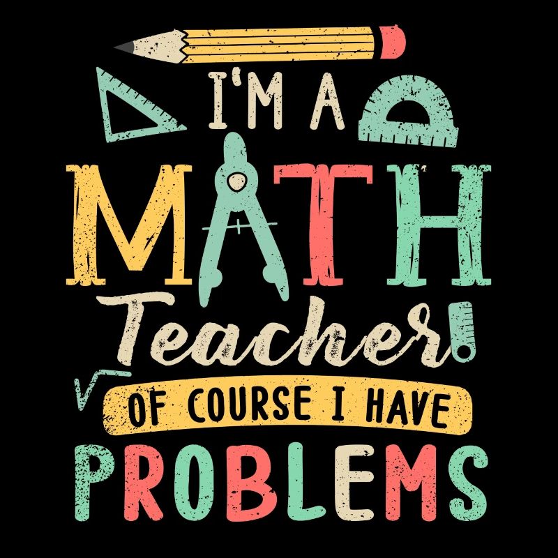 Je suis un professeur de mathématiques, bien sûr que j’ai