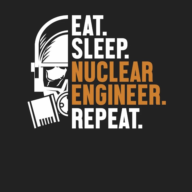 Eat Sleep Nuclear Engineer Repeat Energy Nuclear
